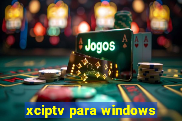 xciptv para windows